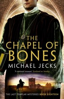 The Chapel of Bones (Last Templar Mysteries 18) : An engrossing and intriguing medieval mystery