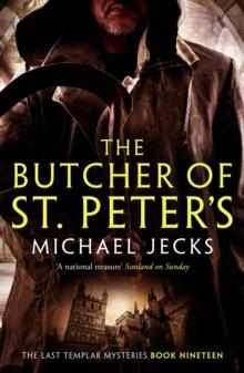 The Butcher of St Peter's (Last Templar Mysteries 19) : Danger and intrigue in medieval Britain