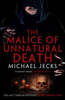 The Malice of Unnatural Death (Last Templar Mysteries 22) : A thrilling medieval adventure of secrets and murder