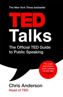 TED Talks : The official TED guide to public speaking: Tips and tricks for giving unforgettable speeches and presentations