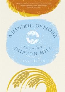 A Handful of Flour : Recipes from Shipton Mill