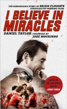 I Believe In Miracles : The Remarkable Story of Brian Clough's European Cup-winning Team