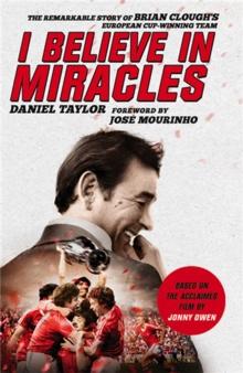 I Believe In Miracles : The Remarkable Story of Brian Clough's European Cup-winning Team