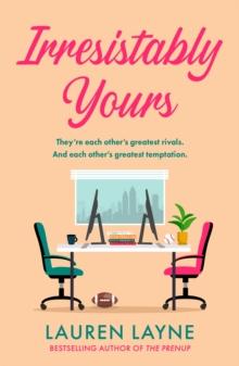 Irresistibly Yours : A scorching office romance from the author of The Prenup!