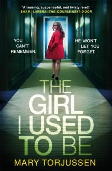 The Girl I Used To Be : the addictive psychological thriller that 'will have you gripped from the start'