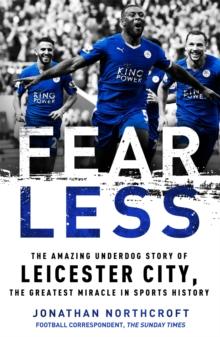 Fearless : The Amazing Underdog Story of Leicester City, the Greatest Miracle in Sports History