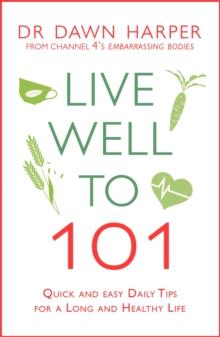 Live Well to 101 : A Practical Guide to Achieving a Long and Healthy Life