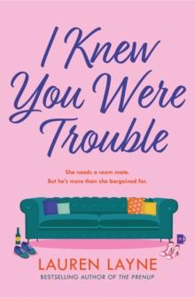 I Knew You Were Trouble : A deliciously feel-good and sparkling rom-com from the author of The Prenup!