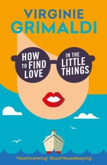 How to Find Love in the Little Things : 'an uplifting journey of loss, romance and secrets'