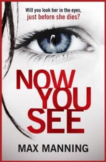 Now You See : A thriller that's impossible to put down