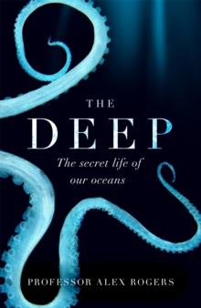 The Deep : The Hidden Wonders of Our Oceans and How We Can Protect Them