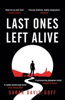 Last Ones Left Alive : The 'fiercely feminist, highly imaginative debut' - Observer