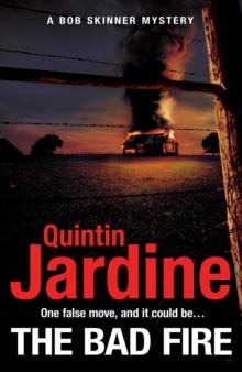 The Bad Fire (Bob Skinner series, Book 31) : A shocking murder case brings danger too close to home for ex-cop Bob Skinner in this gripping Scottish crime thriller