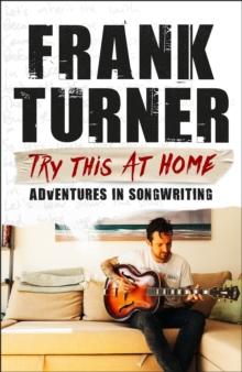 Try This At Home: Adventures in songwriting : THE SUNDAY TIMES BESTSELLER