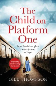 The Child On Platform One : Inspired by true events, a gripping World War 2 historical novel for readers of The Tattooist of Auschwitz