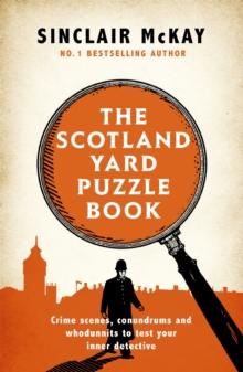 The Scotland Yard Puzzle Book : Crime Scenes, Conundrums and Whodunnits to test your inner detective