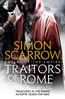 Traitors Of Rome (Eagles Of The Empire 18) : Roman Army Heroes Cato And Macro Face Treachery In The Ranks