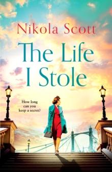 The Life I Stole : A heartwrenching historical novel of love, betrayal and a young woman's tragic secret