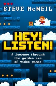 Hey! Listen! : A journey through the golden era of video games