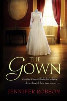 The Gown : Perfect for fans of The Crown! An enthralling tale of making the Queen's wedding dress