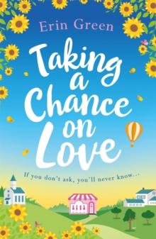 Taking a Chance on Love : Feel-good, romantic and uplifting - a perfect staycation read!