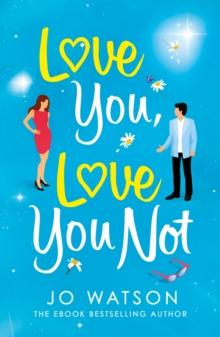 Love You, Love You Not : The laugh-out-loud rom-com that's a 'hug in the shape of a book'