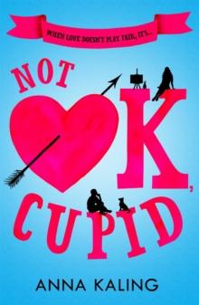 Not OK, Cupid : A sparkling rom-com you won't want to put down!