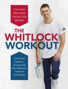 The Whitlock Workout : Get Fit and Healthy in Minutes