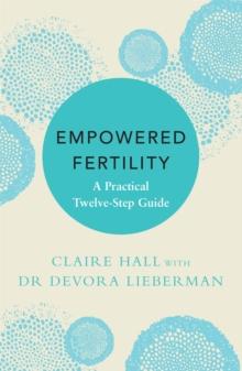 Empowered Fertility : A Practical Twelve Step Guide