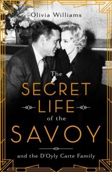 The Secret Life of the Savoy : and the D'Oyly Carte family