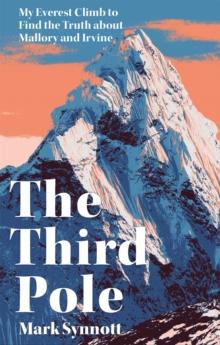 The Third Pole : My Everest climb to find the truth about Mallory and Irvine