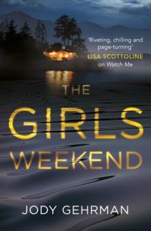 The Girls Weekend : A gripping, twisting thriller that grabs you from the opening line