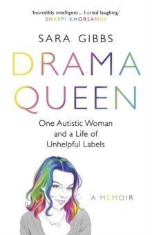 Drama Queen: One Autistic Woman and a Life of Unhelpful Labels