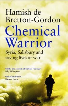 Chemical Warrior : Syria, Salisbury and Saving Lives at War