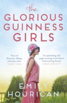 The Glorious Guinness Girls: A story of the scandals and secrets of the famous society girls