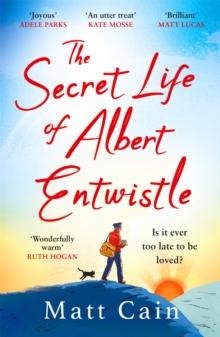 The Secret Life of Albert Entwistle : the most heartwarming and uplifting love story of the year