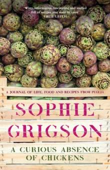 A Curious Absence of Chickens : A journal of life, food and recipes from Puglia - Shortlisted for the Fortnum & Mason Food Book Award