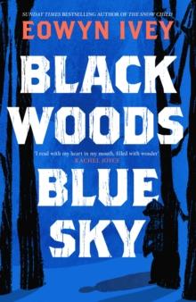 Black Woods, Blue Sky : A magical story of love and survival  from the Sunday Times best selling author of The Snow Child