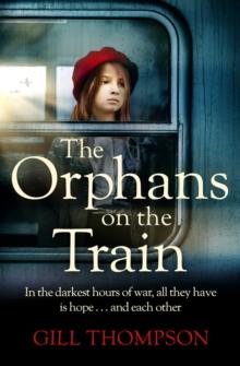 The Orphans on the Train : Gripping historical WW2 fiction perfect for readers of The Tattooist of Auschwitz, inspired by true events