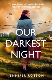 Our Darkest Night : Inspired by true events, a powerfully moving story of love and sacrifice in World War Two Italy