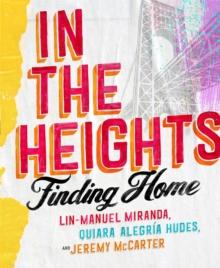 In The Heights : Finding Home **The must-have gift for all Lin-Manuel Miranda fans**