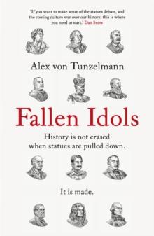 Fallen Idols : History is not erased when statues are pulled down. It is made.