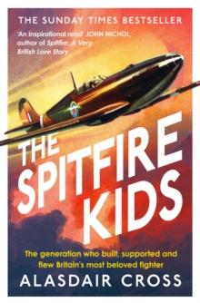 The Spitfire Kids : The generation who built, supported and flew Britain's most beloved fighter