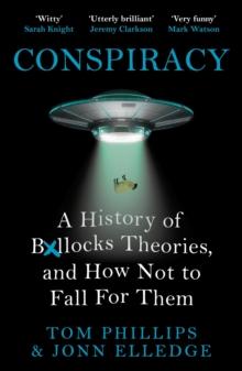 Conspiracy : A History of Boll*cks Theories, and How Not to Fall for Them