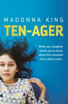 Ten-Ager : What your daughter needs you to know about the transition from child to teen