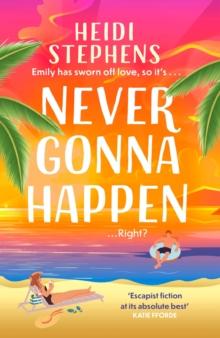 Never Gonna Happen : Curl up with this totally gorgeous, laugh-out-loud and uplifting romcom