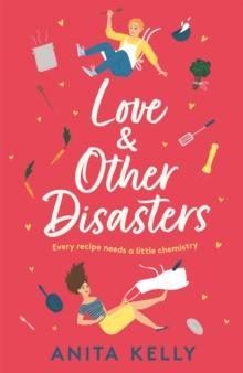 Love & Other Disasters : 'The perfect recipe for romance' - you won't want to miss this delicious rom-com!