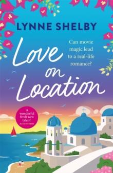 Love on Location : An irresistibly romantic comedy full of sunshine, movie magic and summer love