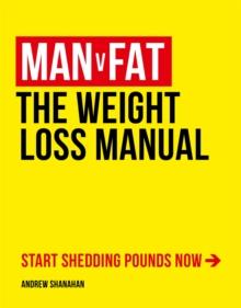 Man v Fat : The Weight-Loss Manual