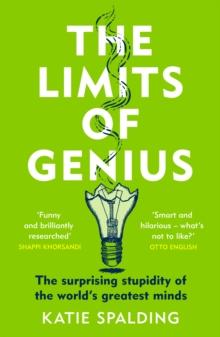 The Limits of Genius : The Surprising Stupidity of the World's Greatest Minds